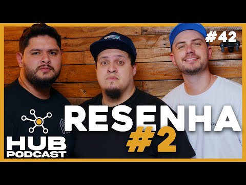 RESENHA Pt 2 I HUB Podcast - EP 42
