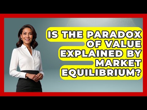 Is The Paradox Of Value Explained By Market Equilibrium? - The Teen Economist