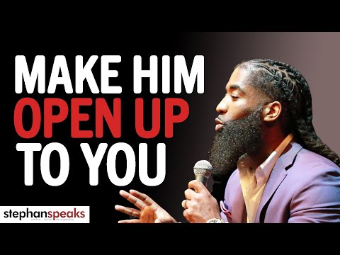 DO THIS To Make Him OPEN UP To You! | Stephan Speaks
