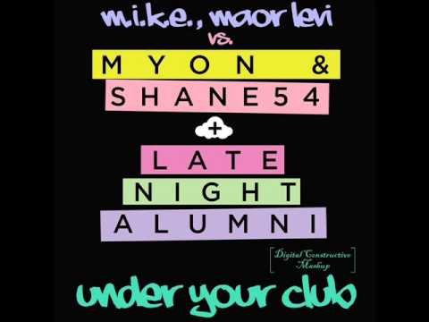 M.I.K.E., Maor Levi vs. Myon & Shane 54, LNA - Under Your Club (Digital Constructive Mashup)