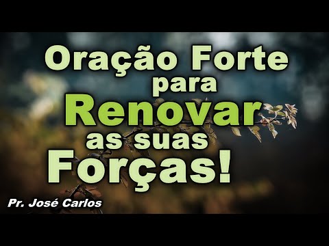 ORAÇÃO FORTE PARA RENOVAR AS SUAS FORÇAS!