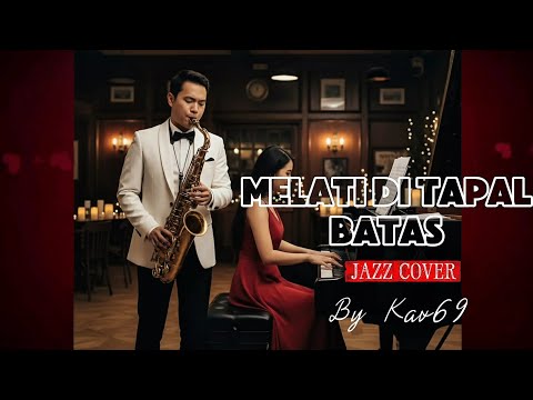 🎵MELATI DI TAPAL BATAS (CIPT. ISMAIL MARZUKI) || 🎷JAZZ COVER By Kav69