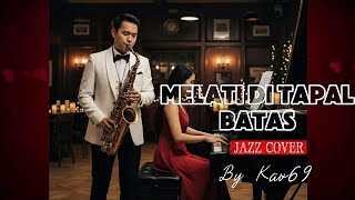 Download lagu 🎵MELATI DI TAPAL BATAS (CIPT. ISMAIL MARZUKI) || 🎷JAZZ COVER By Kav69 mp3