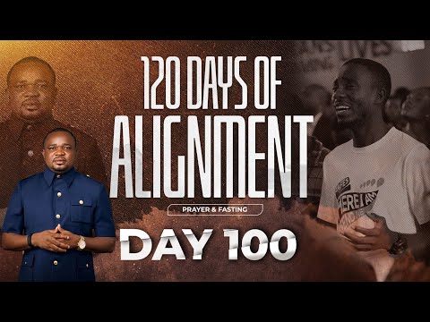120 DAYS OF ALIGNMENT || PRAYER & FASTING || APOSTOLIC CULTURE: DAY 100