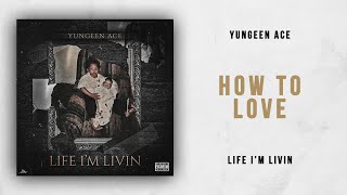Yungeen Ace - How To Love (Life I&#39;m Livin)