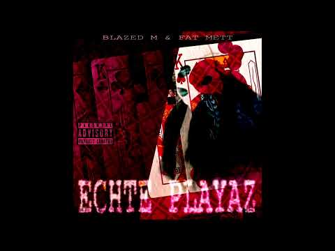 BLAZED M & FAT METT - ECHTE PLAYAZ [PROD. ELVANSE]
