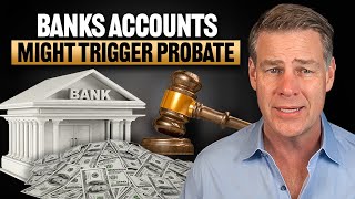 Don't Get Caught In Probate Because Of Your Bank Accounts
