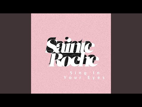 SAINTE ROCHE - SING IN YOUR EYES
