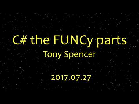 .Net Engineering Forum -2017 July 27 - C# the FUNCy Parts