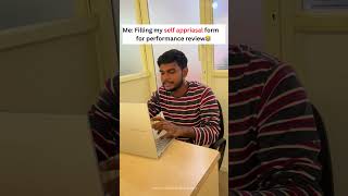 Me Filling my self appraisal form for performance review😂