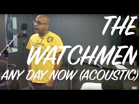Any Day Now - The Watchmen