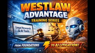 Westlaw Advantage® Training Series: From Legal Research Foundations to AI‑Driven Litigation
