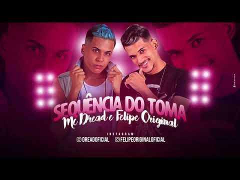 MC DREAD E FELIPE ORIGINAL - SEQUÊNCIA DO TOMA MÚSICA NOVA EXCLUSIVA 2019