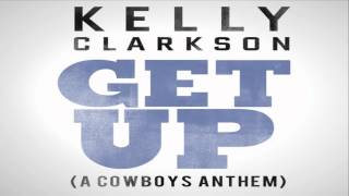 [ DOWNLOAD MP3 ] Kelly Clarkson - Get Up (A Cowboys Anthem)