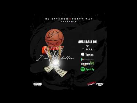 Dj Jayhood x Fetty Wap -"I'm Ballin" (official audio)
