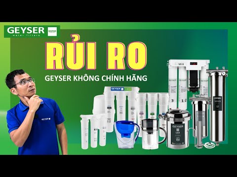 Rủi ro sức khoẻ khi mua máy lọc nước Geyser không chính hãng