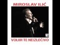 Miroslav Ilic Sve Zbog Tebe