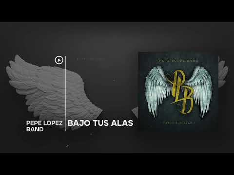 @PepeLopezBand  l Bajo Tus Alas l Álbum Completo