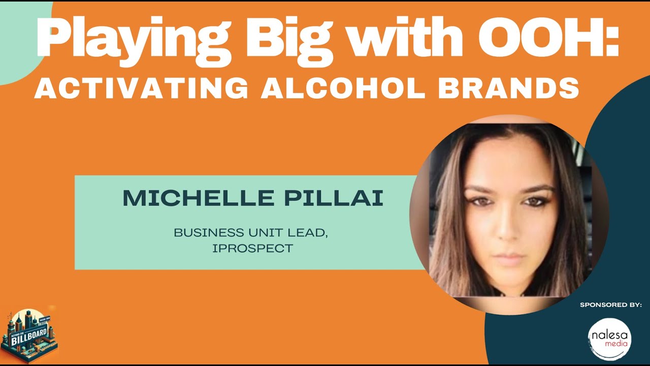 Playing Big with OOH: Activating Alcohol Brands in OOH with Michelle Pillai