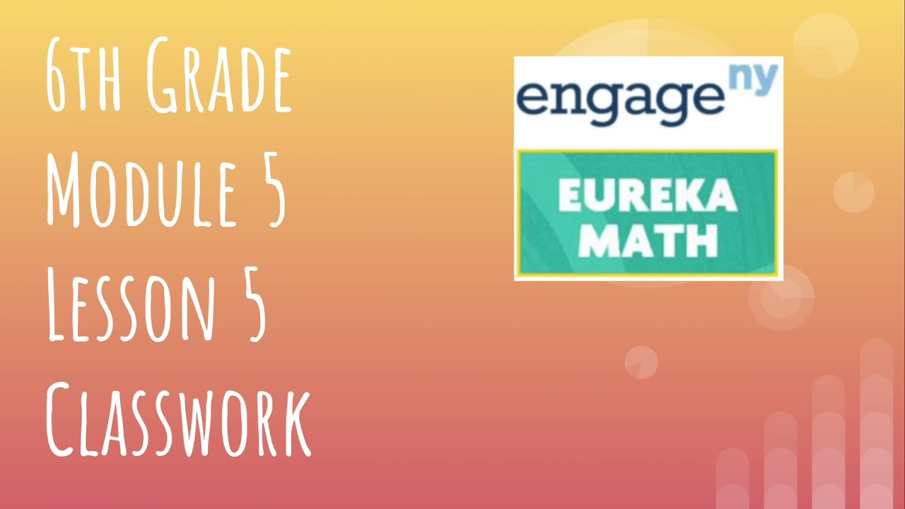 Engage NY // Eureka Math Grade 6 Module 5 Lesson 5 Classwork