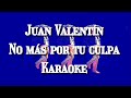 No Mas Por Tu Culpa Juan Valentín karaoke