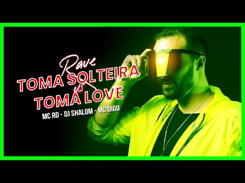 RAVE TOMA LOVE VS TOMA SOLTEIRA - MC RD, MC DIGU(DJ SHALOM 2022)
