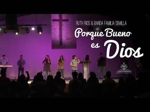 PORQUE BUENO ES DIOS / Ruth Ríos & Banda Familia Semilla