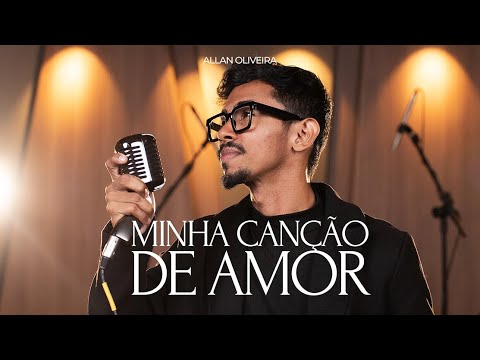 Minha Canção De Amor - Allan Oliveira