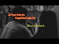 Kisi Ki Ankhon Ka Kajal Ban Jata Ha Slow Reverb Song Full