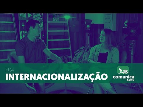 Comunica UFU - E04 - Internacionalização