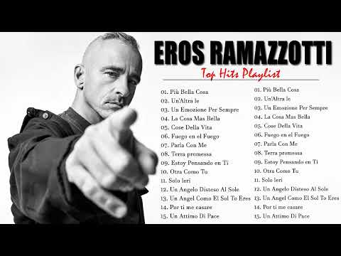 Eros Ramazzotti Canzoni Vecchie - Best of Eros Ramazzotti - Il Meglio Di Eros Ramazzotti