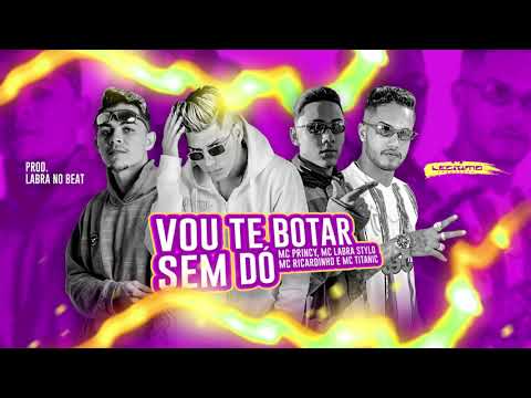 MC PRINCY, LABRA STYLO, MC RICARDINHO, MC TITANIC - VOU TE BOTAR SEM DÓ