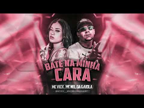 NEL DA GAIOLA E MC VICK - BATE NA MINHA CARA