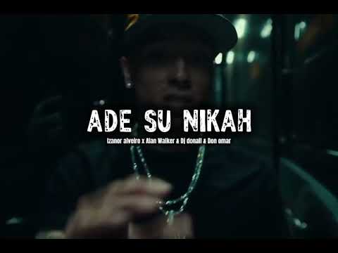 Ade Su Nikah - Drill Remix - Izanor Alveiro x Alan Walker & Dj Donall & Don Omar ( Rmx By Hb ) 