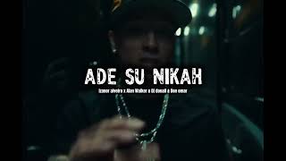 Download lagu Ade Su Nikah - Drill Remix - Izanor Alveiro x Alan Walker & Dj Donall & Don Omar ( Rmx By Hb )  mp3