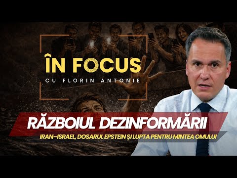 În Focus cu Florin Antonie | Războiul dezinformării: Dosarul Epstein și lupta pentru mintea omului