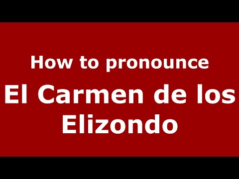 How to pronounce El Carmen de los Elizondo (Mexico/Mexican Spanish) - PronounceNames.com