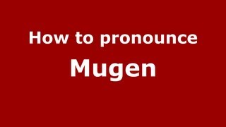 How to pronounce Mugen