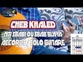 Cheb khaled: nti sbabi ou sbab blaya accords+solo guitare cover الشاب خالد: نتي سبابي او سباب ب