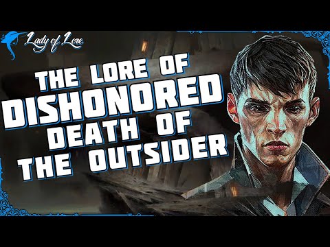 Another Story Ends. The Lore of DISHONORED: DEATH OF THE OUTSIDER!