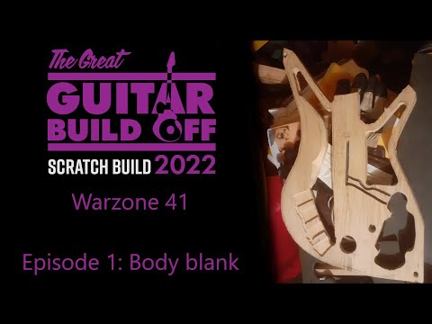 Great Guitar Build-Off 2022 Scratch Build - Warzone 41 - Episode 1