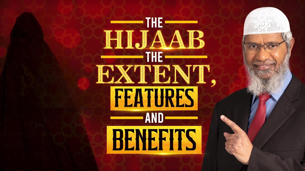 The Hijaab The Extent, Features and Benefits - Dr Zakir Naik