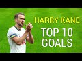 Top 10 Goals of Harry Kane