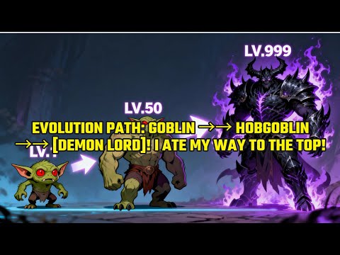 Evolution Path: Goblin →→ Hobgoblin →→ [DEMON LORD]! I Ate My Way to the Top!