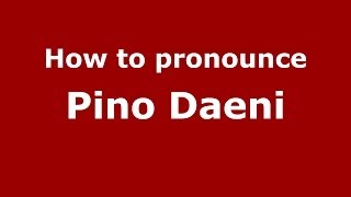 How to pronounce Pino Daeni