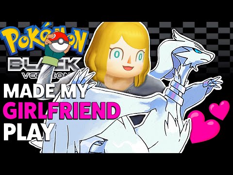 Made My Girlfriend Play Pokémon Black