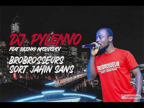 Dj PYLENVO feat BILENKO MEDVEDEV - BROBROSSEURS SORT JAHIN SANS
