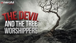 The Devil And The Tree Worshippers