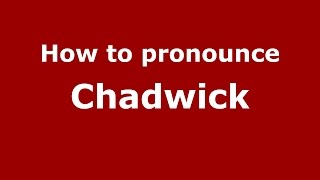 How to pronounce Chadwick