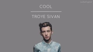 Troye Sivan — Cool (Lyric Video)